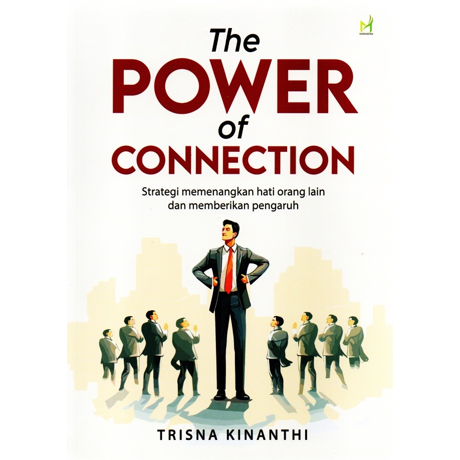 The Power of Connection: Strategi Memenangkan Hati Orang lain dan Memberikan Pengaruh