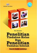 Penelitian Tindakan Kelas dan Penelitian Tindakan Sekolah: Beserta contoh-contohnya