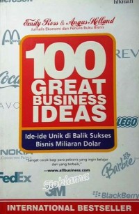 100 Great business ideas : ide-ide unik di balik sukses bisnis milliaran dolar