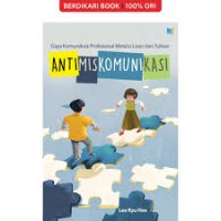 Anti Miskomunikasi: Gaya Komunikasi Profesional Melalui Lisan dan Tulisan