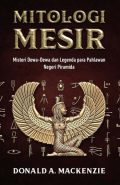 Mitologi Mesir: Misteri Dewa-Dewa dan Legenda para Pahlawan Negeri Piramida